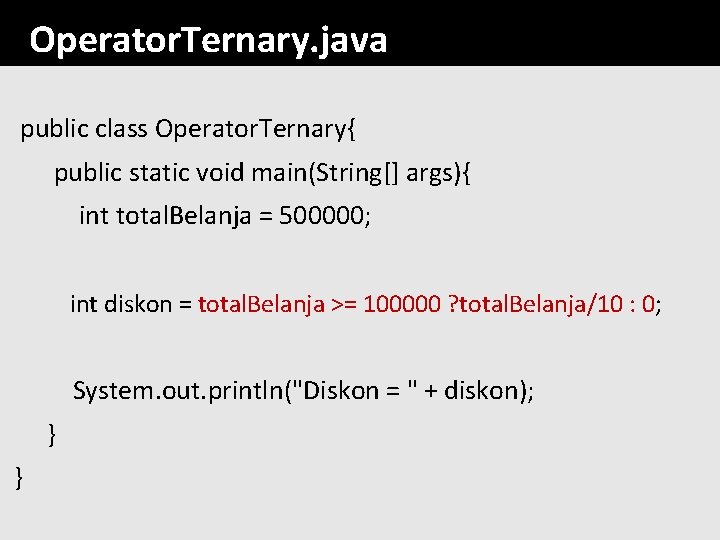 Operator. Ternary. java public class Operator. Ternary{ public static void main(String[] args){ int total.