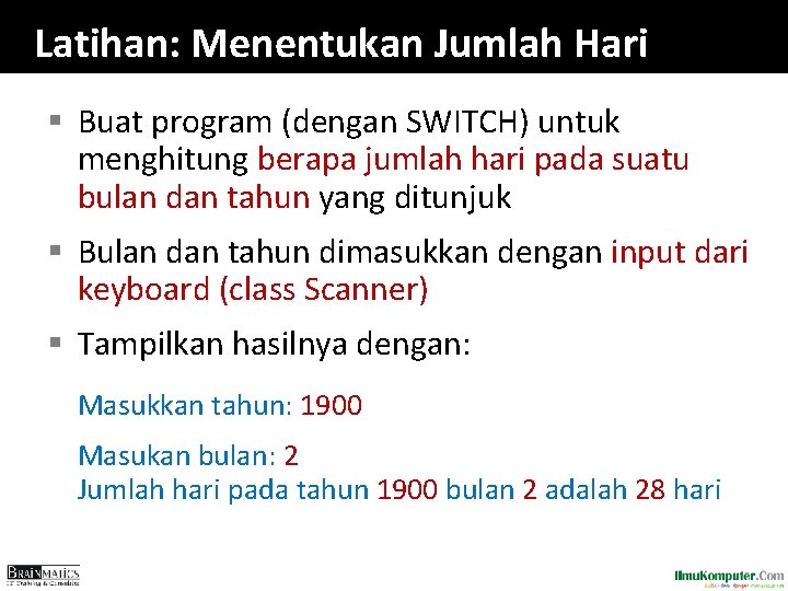 Latihan: Menentukan Jumlah Hari § Buat program (dengan SWITCH) untuk menghitung berapa jumlah hari