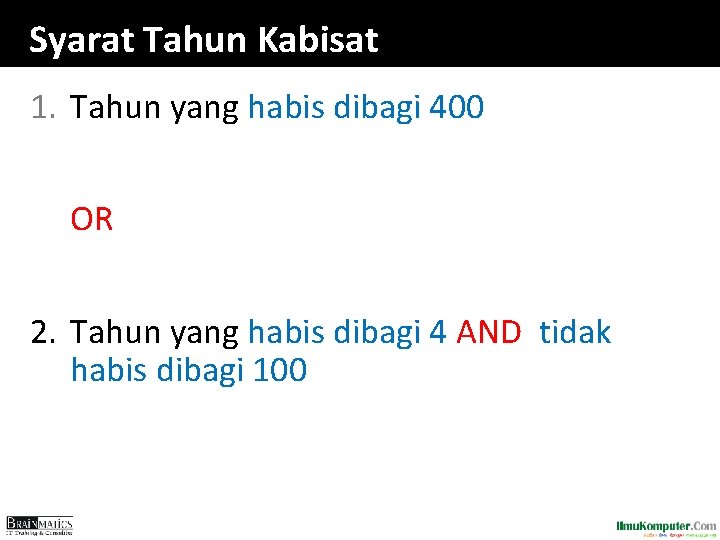 Syarat Tahun Kabisat 1. Tahun yang habis dibagi 400 OR 2. Tahun yang habis