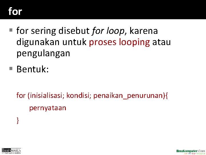 for § for sering disebut for loop, karena digunakan untuk proses looping atau pengulangan