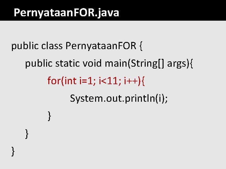 Pernyataan. FOR. java public class Pernyataan. FOR { public static void main(String[] args){ for(int