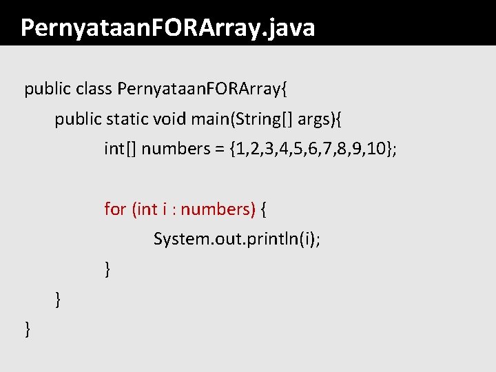 Pernyataan. FORArray. java public class Pernyataan. FORArray{ public static void main(String[] args){ int[] numbers