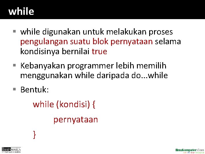 while § while digunakan untuk melakukan proses pengulangan suatu blok pernyataan selama kondisinya bernilai