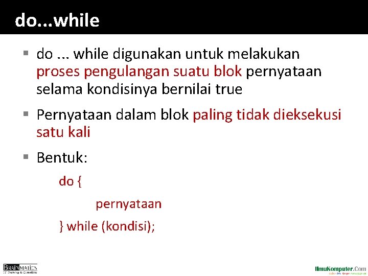 do. . . while § do. . . while digunakan untuk melakukan proses pengulangan