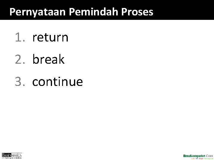 Pernyataan Pemindah Proses 1. return 2. break 3. continue 