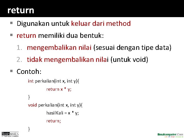 return § Digunakan untuk keluar dari method § return memiliki dua bentuk: 1. mengembalikan