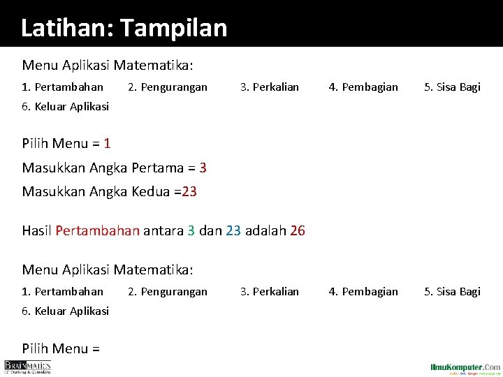 Latihan: Tampilan Menu Aplikasi Matematika: 1. Pertambahan 2. Pengurangan 3. Perkalian 4. Pembagian 5.