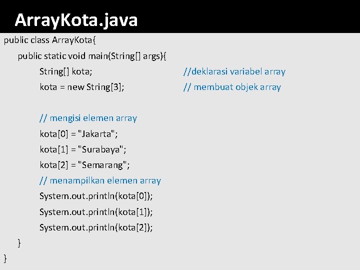 Array. Kota. java public class Array. Kota{ public static void main(String[] args){ String[] kota;