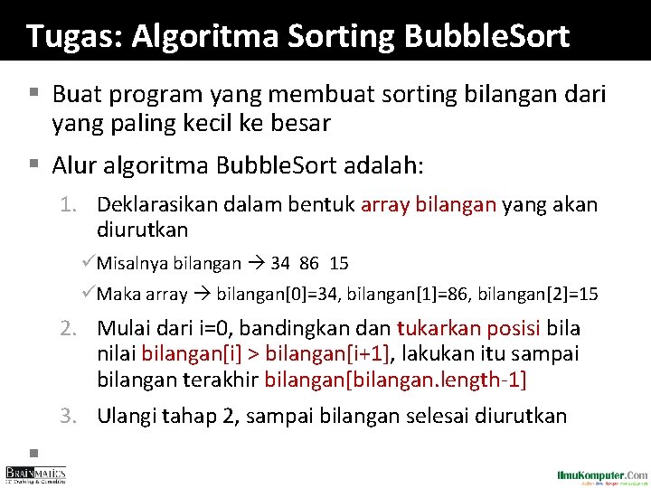 Tugas: Algoritma Sorting Bubble. Sort § Buat program yang membuat sorting bilangan dari yang