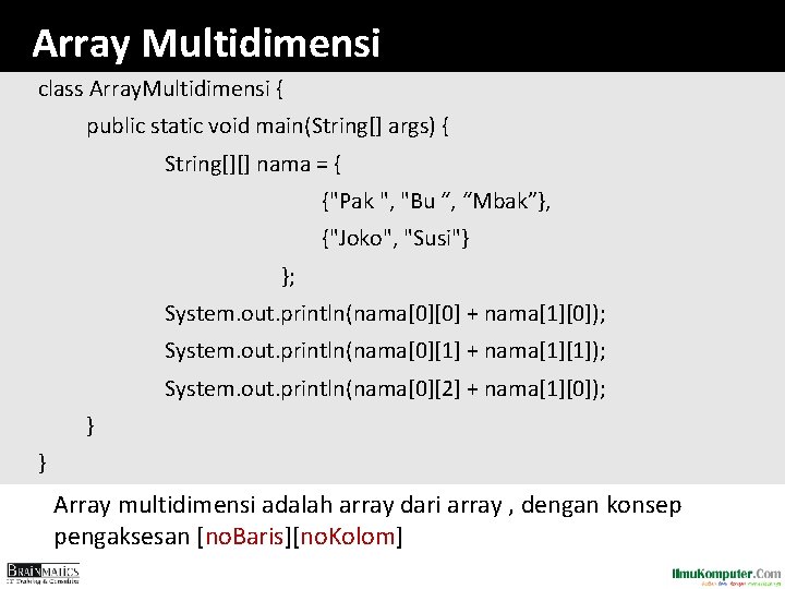 Array Multidimensi class Array. Multidimensi { public static void main(String[] args) { String[][] nama