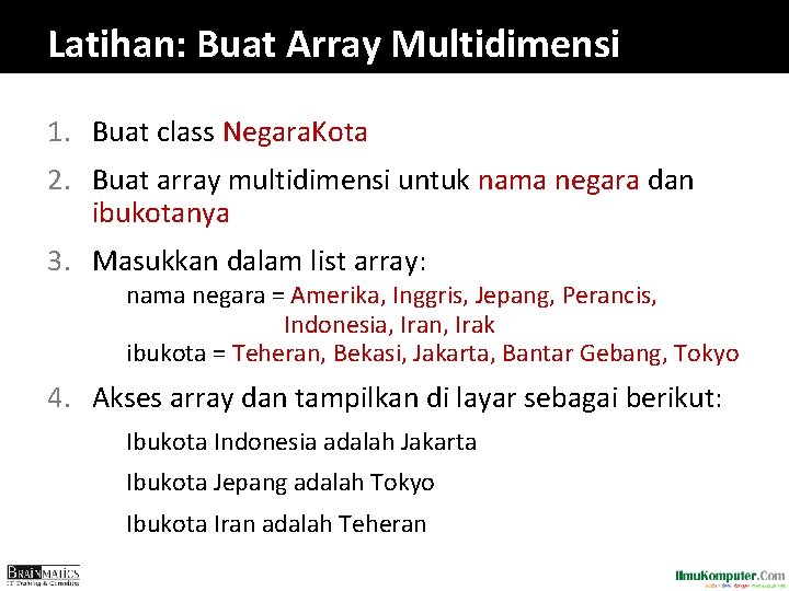 Latihan: Buat Array Multidimensi 1. Buat class Negara. Kota 2. Buat array multidimensi untuk