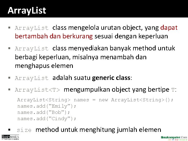 Array. List § Array. List class mengelola urutan object, yang dapat bertambah dan berkurang