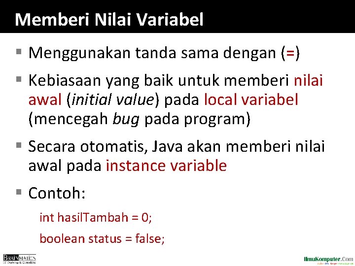 Memberi Nilai Variabel § Menggunakan tanda sama dengan (=) § Kebiasaan yang baik untuk