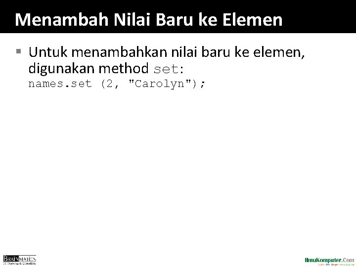 Menambah Nilai Baru ke Elemen § Untuk menambahkan nilai baru ke elemen, digunakan method