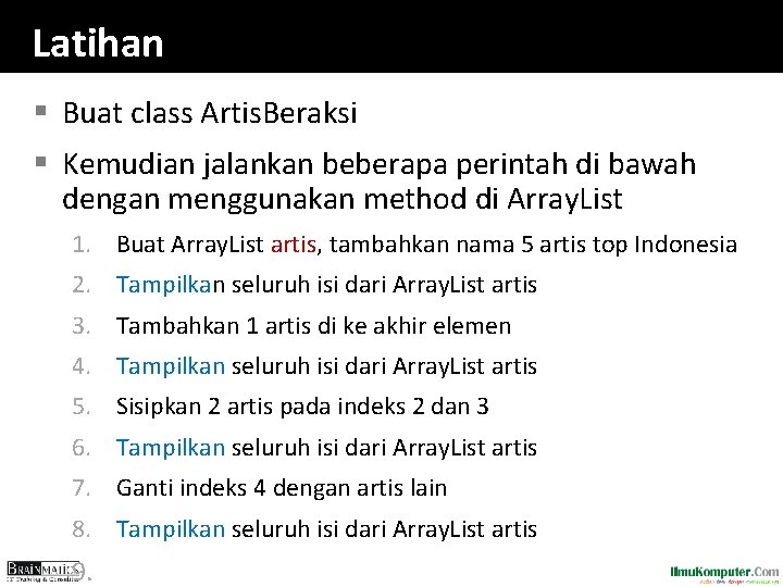 Latihan § Buat class Artis. Beraksi § Kemudian jalankan beberapa perintah di bawah dengan