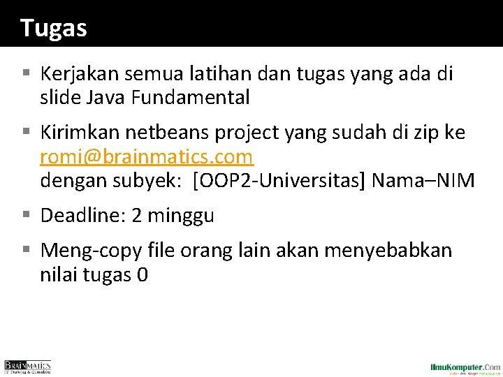 Tugas § Kerjakan semua latihan dan tugas yang ada di slide Java Fundamental §