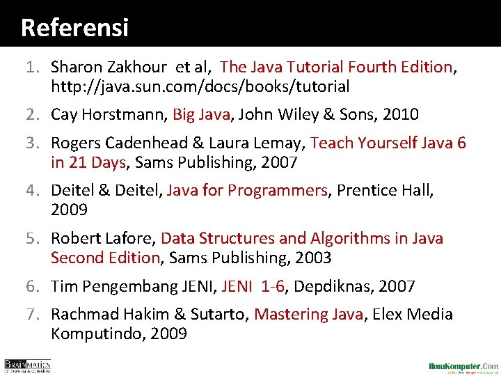 Referensi 1. Sharon Zakhour et al, The Java Tutorial Fourth Edition, http: //java. sun.