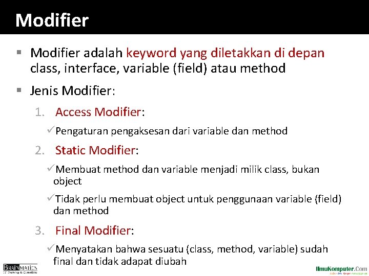 Modifier § Modifier adalah keyword yang diletakkan di depan class, interface, variable (field) atau