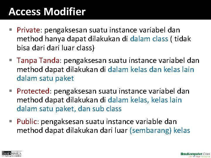 Access Modifier § Private: pengaksesan suatu instance variabel dan method hanya dapat dilakukan di