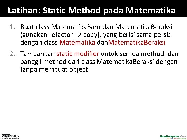 Latihan: Static Method pada Matematika 1. Buat class Matematika. Baru dan Matematika. Beraksi (gunakan