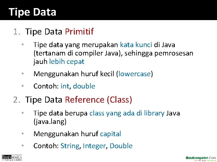 Tipe Data 1. Tipe Data Primitif • Tipe data yang merupakan kata kunci di