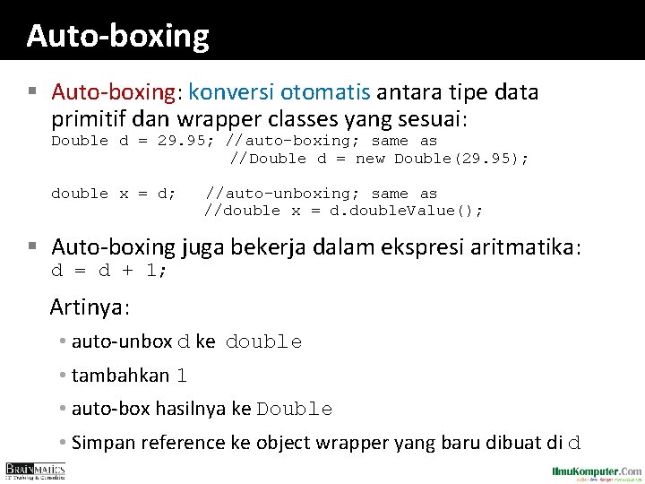 Auto-boxing § Auto-boxing: konversi otomatis antara tipe data primitif dan wrapper classes yang sesuai: