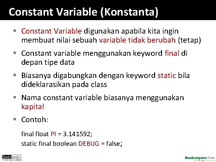 Constant Variable (Konstanta) § Constant Variable digunakan apabila kita ingin membuat nilai sebuah variable