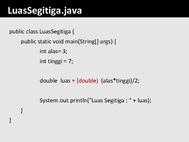 Luas. Segitiga. java public class Luas. Segitiga { public static void main(String[] args) {