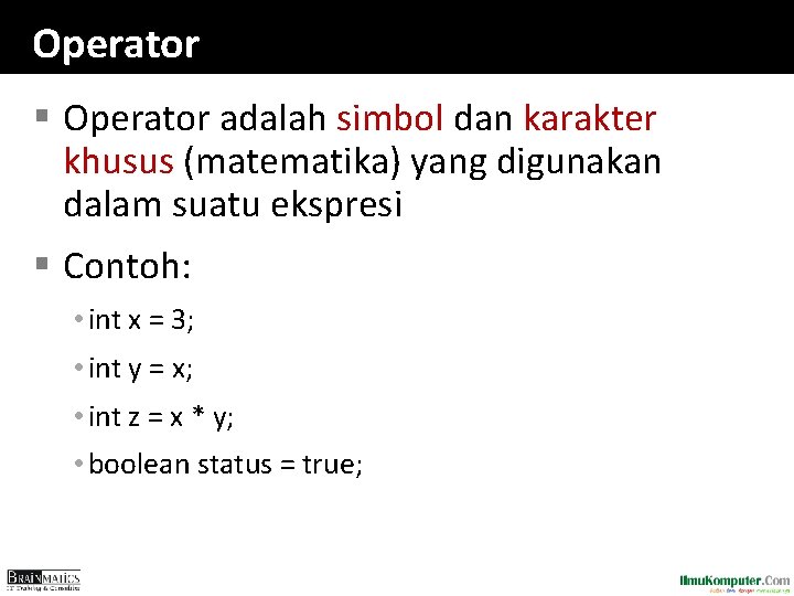 Operator § Operator adalah simbol dan karakter khusus (matematika) yang digunakan dalam suatu ekspresi