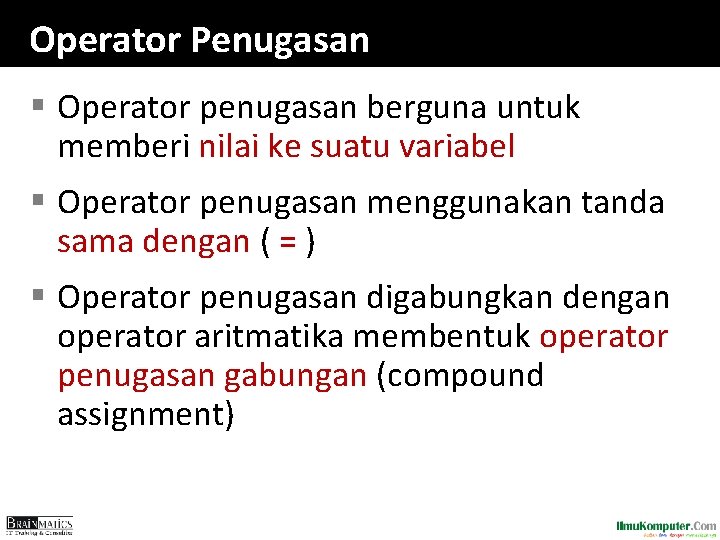 Operator Penugasan § Operator penugasan berguna untuk memberi nilai ke suatu variabel § Operator