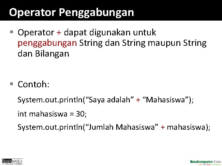 Operator Penggabungan § Operator + dapat digunakan untuk penggabungan String dan String maupun String