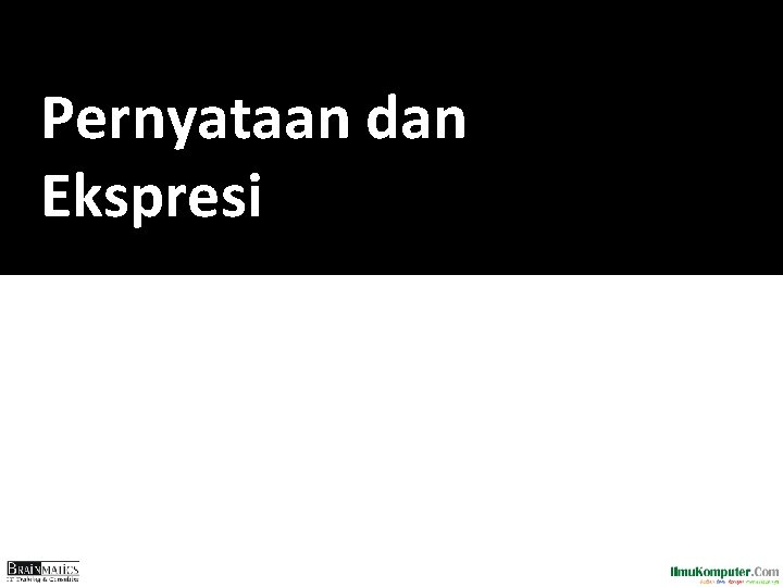 Pernyataan dan Ekspresi Pernyataan dan Ekspresi