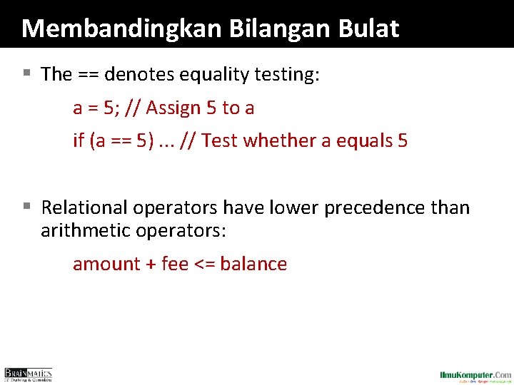 Membandingkan Bilangan Bulat § The == denotes equality testing: a = 5; // Assign