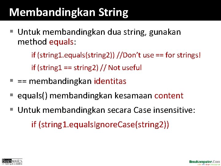 Membandingkan String § Untuk membandingkan dua string, gunakan method equals: if (string 1. equals(string