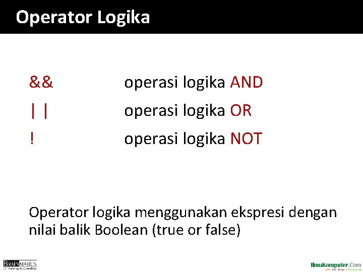 Operator Logika && operasi logika AND || operasi logika OR ! operasi logika NOT