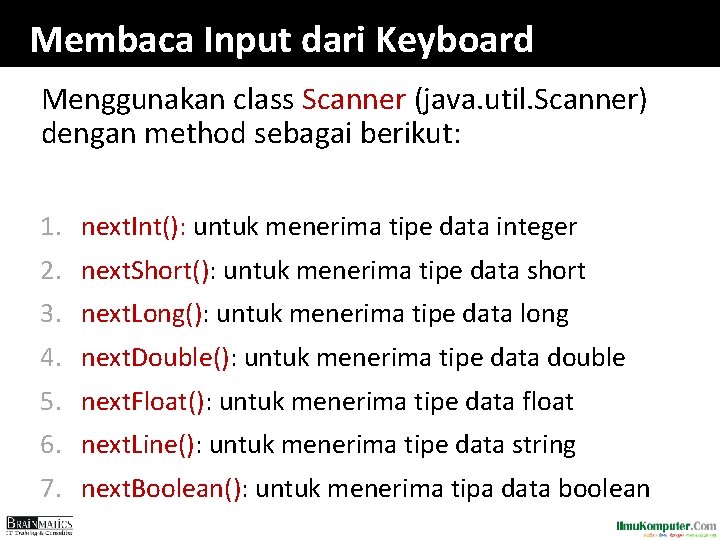 Membaca Input dari Keyboard Menggunakan class Scanner (java. util. Scanner) dengan method sebagai berikut: