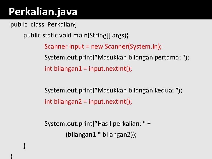 Perkalian. java public class Perkalian{ public static void main(String[] args){ Scanner input = new