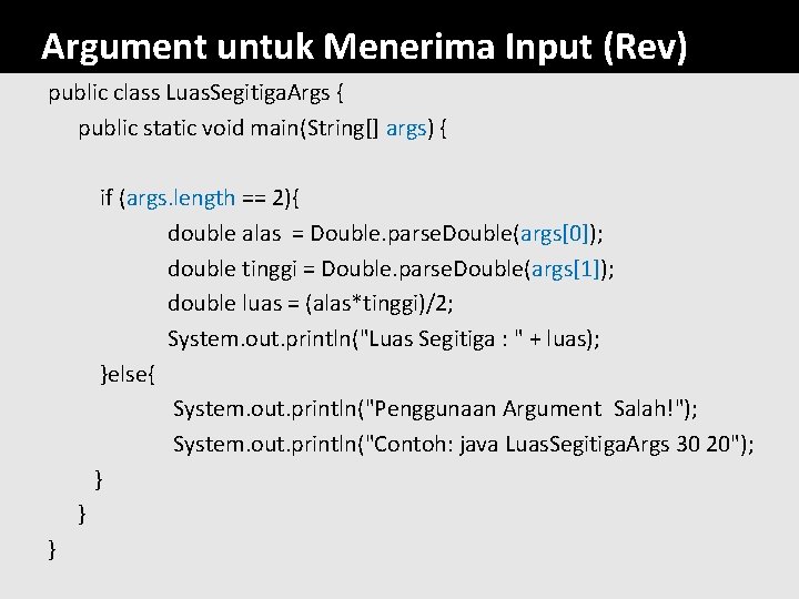 Argument untuk Menerima Input (Rev) public class Luas. Segitiga. Args { public static void