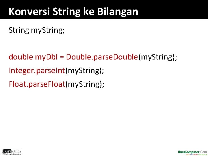 Konversi String ke Bilangan String my. String; double my. Dbl = Double. parse. Double(my.