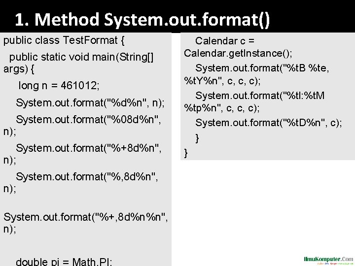 1. Method System. out. format() public class Test. Format { public static void main(String[]