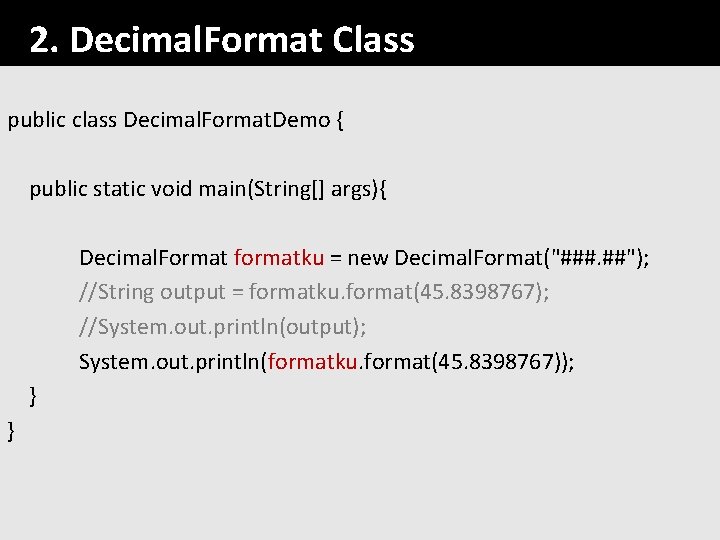 2. Decimal. Format Class public class Decimal. Format. Demo { public static void main(String[]