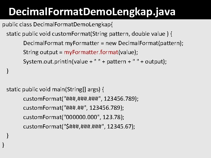 Decimal. Format. Demo. Lengkap. java public class Decimal. Format. Demo. Lengkap{ static public void