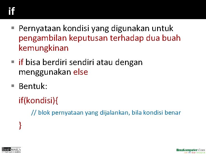 if § Pernyataan kondisi yang digunakan untuk pengambilan keputusan terhadap dua buah kemungkinan §