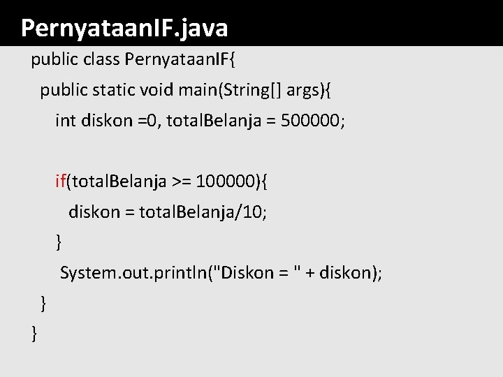 Pernyataan. IF. java public class Pernyataan. IF{ public static void main(String[] args){ int diskon