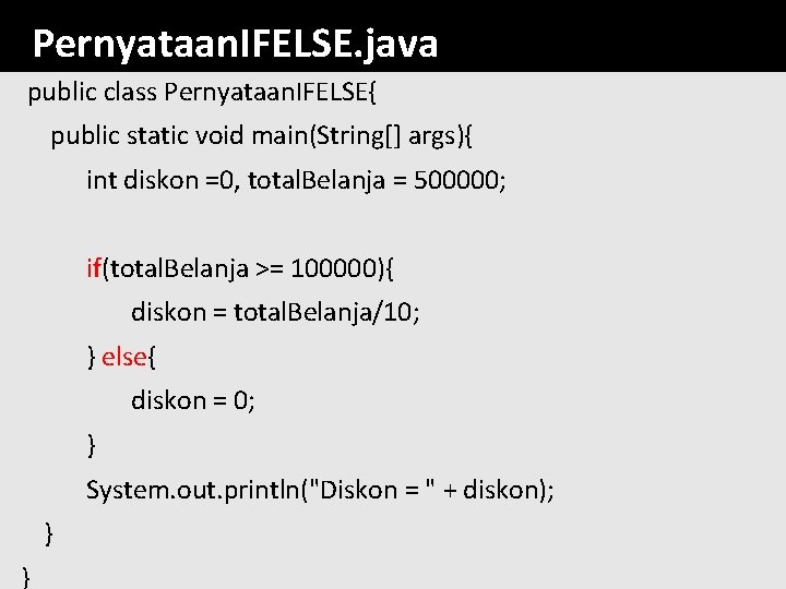 Pernyataan. IFELSE. java public class Pernyataan. IFELSE{ public static void main(String[] args){ int diskon