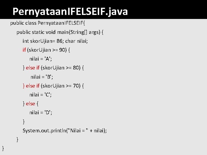 Pernyataan. IFELSEIF. java public class Pernyataan. IFELSEIF{ public static void main(String[] args) { int