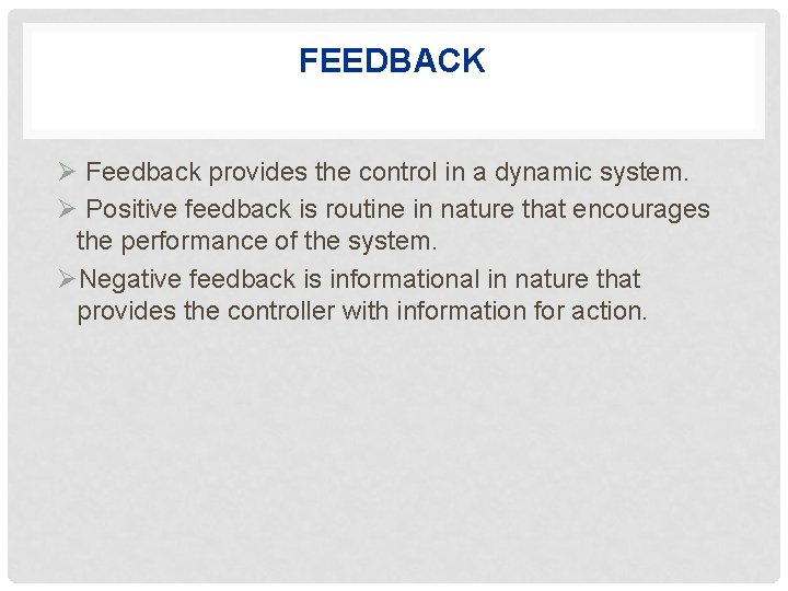 FEEDBACK Ø Feedback provides the control in a dynamic system. Ø Positive feedback is