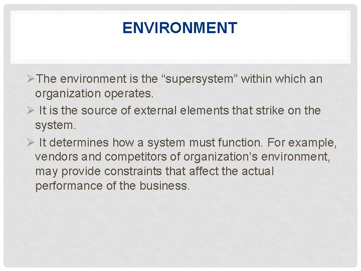 ENVIRONMENT ØThe environment is the “supersystem” within which an organization operates. Ø It is