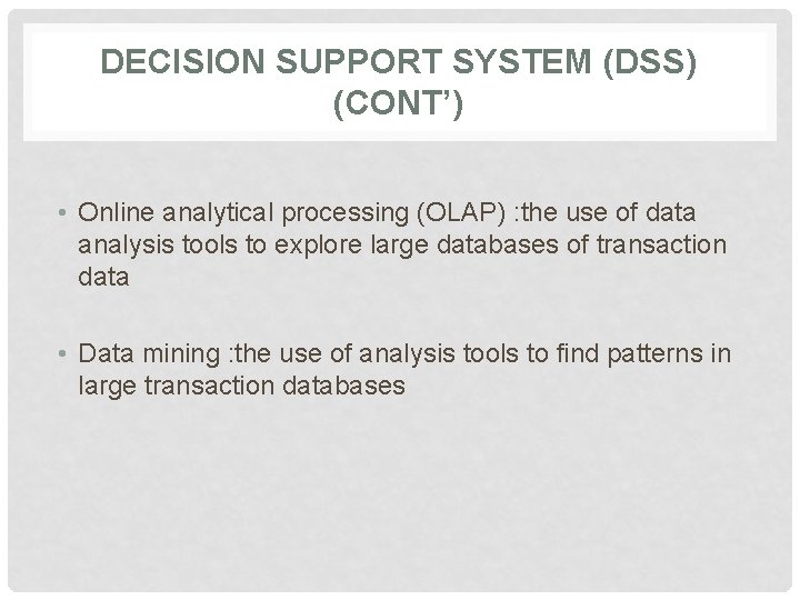 DECISION SUPPORT SYSTEM (DSS) (CONT’) • Online analytical processing (OLAP) : the use of