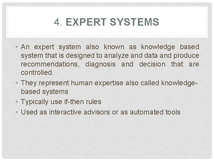 4. EXPERT SYSTEMS • An expert system also known as knowledge based system that